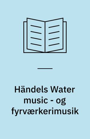 Händels Water music - og fyrværkerimusik