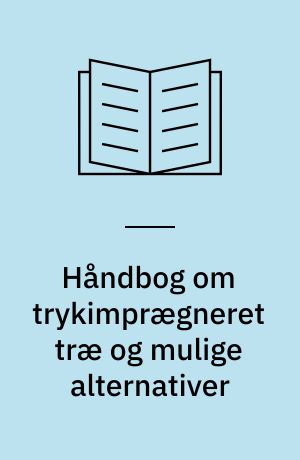 Håndbog om trykimprægneret træ og mulige alternativer