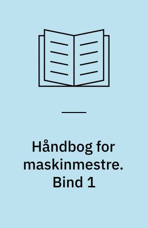 Håndbog for maskinmestre. Bind 1
