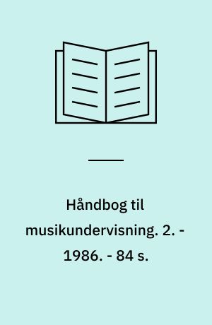 Håndbog til musikundervisning : metodik, didaktik, sammenspil, sammensang, satslære, formlære, melodilære, solmisation, rytmelære, harmonilære, bevægelse m.m. 2. - 1986. - 84 s. : ill.