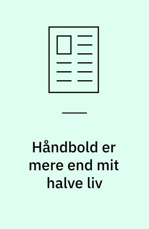 Håndbold er mere end mit halve liv