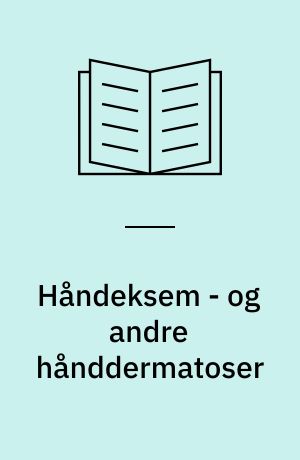 Håndeksem - og andre hånddermatoser