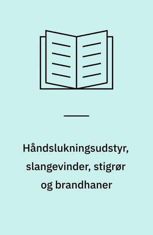 Håndslukningsudstyr, slangevinder, stigrør og brandhaner : Projektering, service og vedligehold