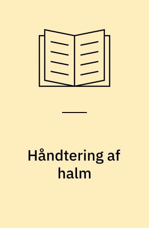 Håndtering af halm : småballer, rundballer, storballer, snittet : arbejdsbehov og kapacitet