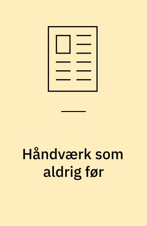 Håndværk som aldrig før: De gamle fag står stadig i telefonbogen: Her vogtes traditionerne