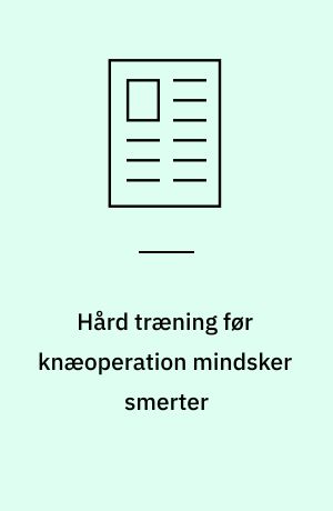 Hård træning før knæoperation mindsker smerter