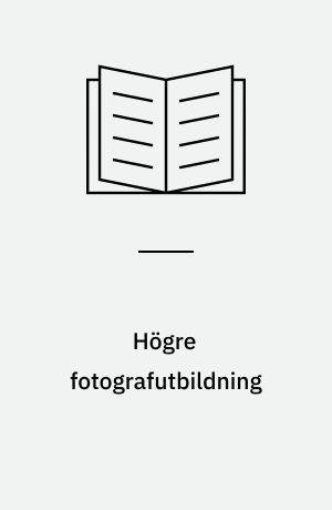 Högre fotografutbildning : forslag från UHÄ:s arbetsgrupp för översyn av den högre fotografutbildningen