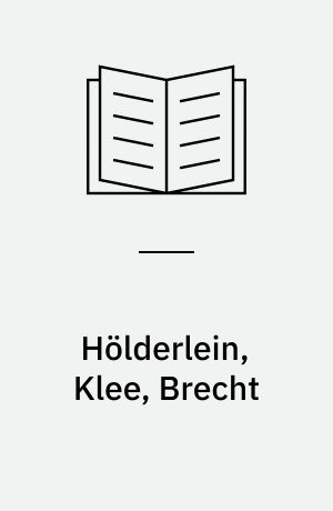 Hölderlein, Klee, Brecht : zur Wortkunst dreier Gedichte