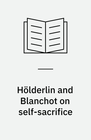 Hölderlin and Blanchot on self-sacrifice