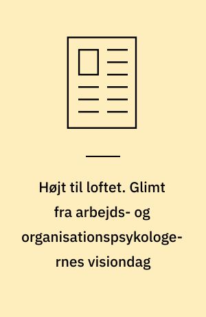 Højt til loftet. Glimt fra arbejds- og organisationspsykologernes visiondag
