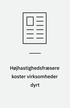 Højhastighedsfræsere koster virksomheder dyrt: Hurtige fræsere er alt for sarte: Garantier er vigtigere end gode procenter