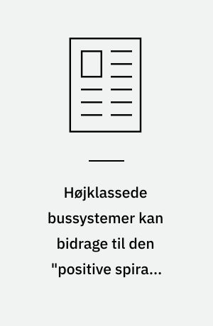 Højklassede bussystemer kan bidrage til den "positive spiral" indenfor den kollektive trafik