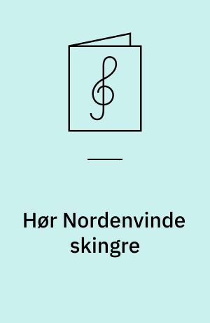 Hør Nordenvinde skingre : for 3-stemmigt kor
