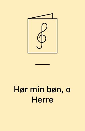 Hør min bøn, o Herre : anthem for sopransolo, 5-st. blandet kor (SSATB) og orgel