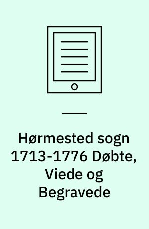Hørmested sogn 1713-1776 Døbte, Viede og Begravede