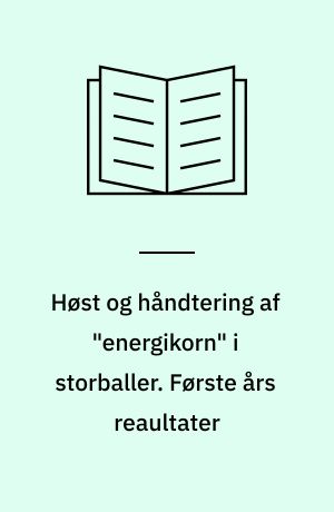 Høst og håndtering af "energikorn" i storballer. Første års reaultater