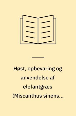 Høst, opbevaring og anvendelse af elefantgræs (Miscanthus sinensis ("Giganteus") til fyringsformål