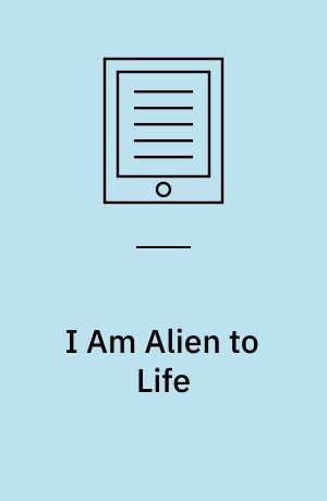 I Am Alien to Life : Selected Stories