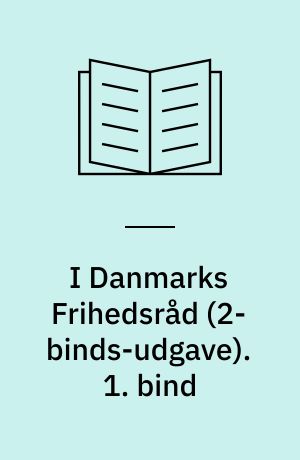 I Danmarks Frihedsråd. 1. bind