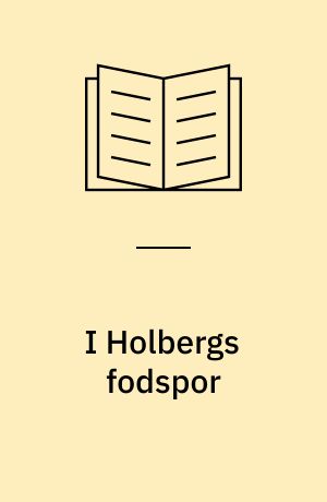 I Holbergs fodspor : en vandring gennem København i første halvdel af 1700-tallet