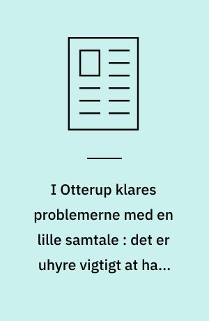 I Otterup klares problemerne med en lille samtale : det er uhyre vigtigt at have faste, lokalkendte betjente, siger borgmesteren og politiassistenten i byen, der blev udråbt som frygtens by