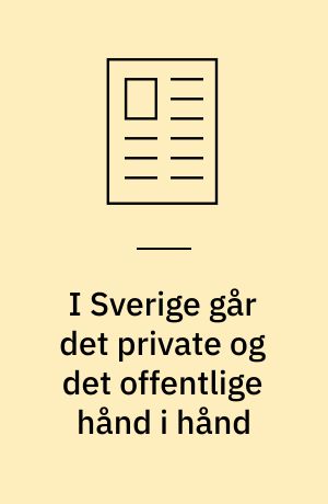 I Sverige går det private og det offentlige hånd i hånd