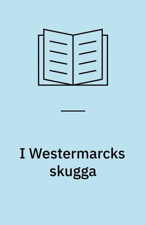 I Westermarcks skugga : sociologins första decennier i miljön kring Åbo akademi