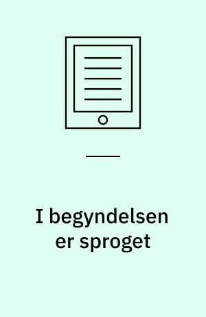 I begyndelsen er sproget : antologi om børns sprogudvikling