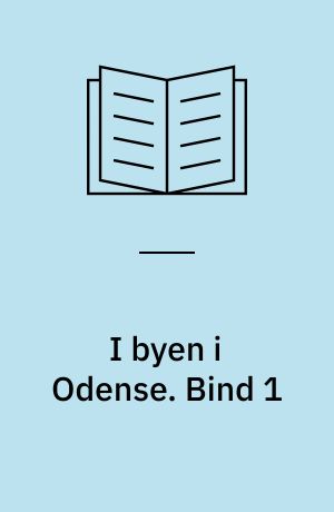 I byen i Odense : 1950-1980 : en beskrivelse af de steder, vi gik ind, når vi gik ud. Bind 1