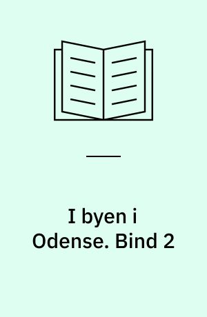 I byen i Odense : 1950-1980 : en beskrivelse af de steder, vi gik ind, når vi gik ud. Bind 2