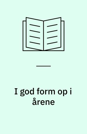 I god form op i årene