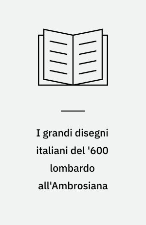 I grandi disegni italiani del '600 lombardo all'Ambrosiana