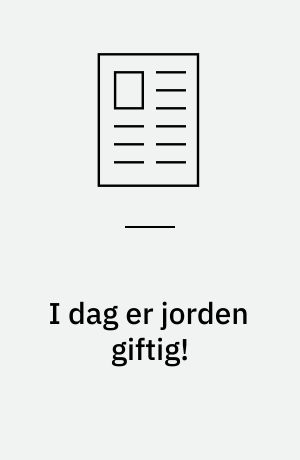 I dag er jorden giftig!