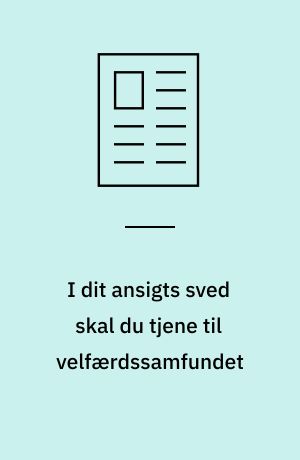 I dit ansigts sved skal du tjene til velfærdssamfundet