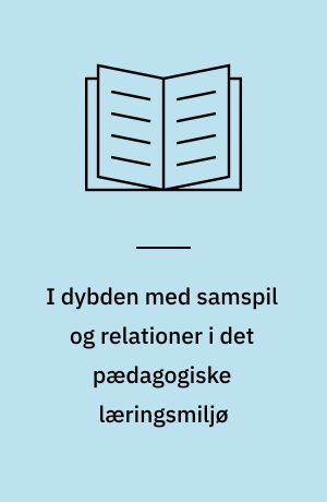 I dybden med samspil og relationer i det pædagogiske læringsmiljø