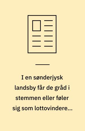 I en sønderjysk landsby får de gråd i stemmen eller føler sig som lottovindere - årsagen er de solceller, som står til at omringe deres hjem