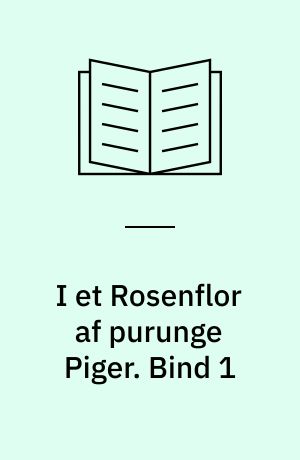 I et Rosenflor af purunge Piger. Bind 1