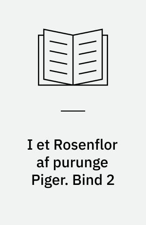 I et Rosenflor af purunge Piger. Bind 2