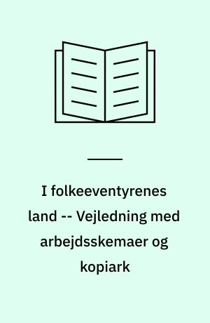 I folkeeventyrenes land -- Vejledning med arbejdsskemaer og kopiark : storyline-forløb