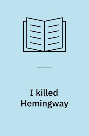 I killed Hemingway