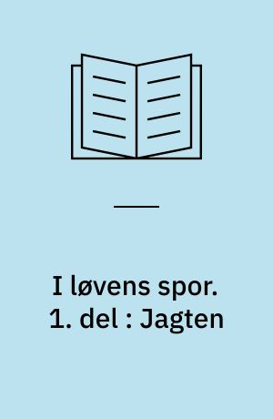 I løvens spor. 1. del : Jagten