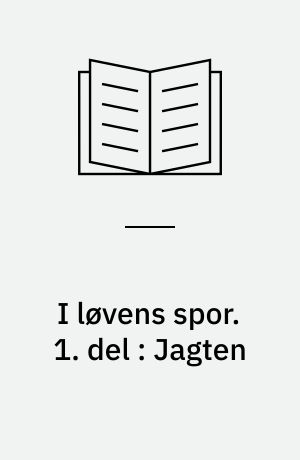 I løvens spor. 1. del : Jagten