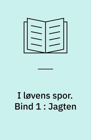 I løvens spor. Bind 1 : Jagten