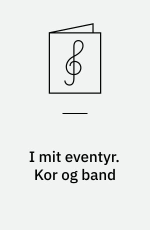 I mit eventyr : syv sange fra H. C. Andersens univers. Kor og band