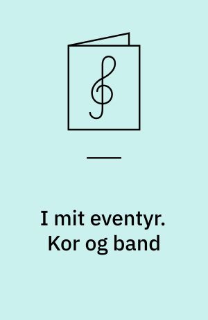 I mit eventyr : syv sange fra H. C. Andersens univers. Kor og band