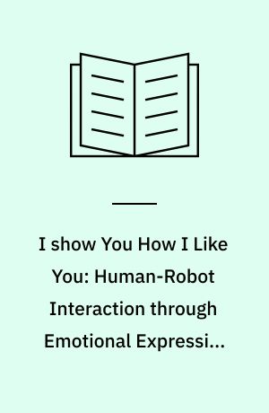 I show You How I Like You: Human-Robot Interaction through Emotional Expression and Tactile Stimulation