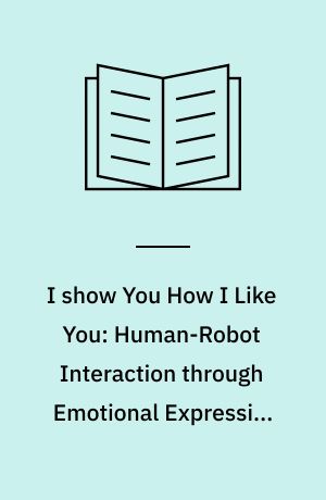 I show You How I Like You: Human-Robot Interaction through Emotional Expression and Tactile Stimulation