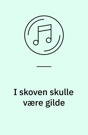 I skoven skulle være gilde : og 16 andre glade og populære børnesange med et festligt børnekor