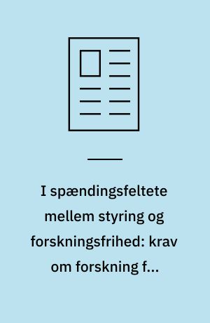 I spændingsfeltete mellem styring og forskningsfrihed: krav om forskning for folket - og for profitten