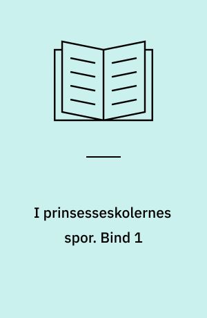 I prinsesseskolernes spor. Bind 1
